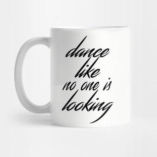 Dance like no one is looking Mug